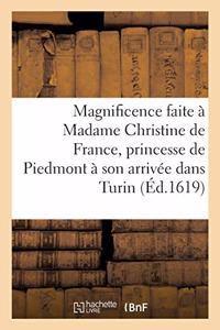 Grande Et Célèbre Magnificence Faite À Madame Christine de France, Princesse de Piedmont: À Son Arrivée Dans Turin. Forme de Sa Réception, Princes, Seigneurs Et Dames Qui s'y Sont Trouvés