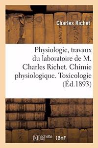 Physiologie, Travaux Du Laboratoire. Chimie Physiologique. Toxicologie