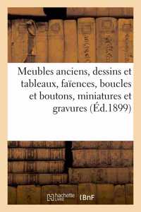 Meubles Anciens, Dessins Et Tableaux, Anciennes Faïences, Boucles Et Boutons, Miniatures Et Gravures
