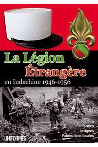 La LÃ©gion Ã?trangÃ¨re En Indochine 1946-1956