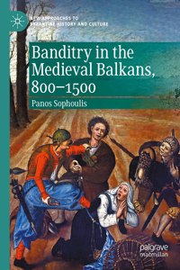 Banditry in the Medieval Balkans, 800-1500