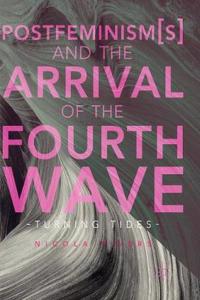 Postfeminism(s) and the Arrival of the Fourth Wave