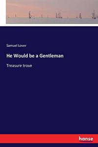 He Would be a Gentleman
