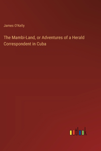 The Mambi-Land, or Adventures of a Herald Correspondent in Cuba
