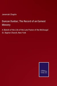 Duncan Dunbar; The Record of an Earnest Ministry