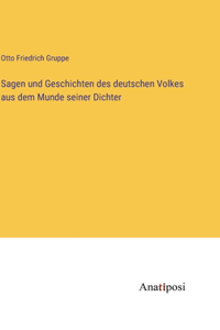 Sagen und Geschichten des deutschen Volkes aus dem Munde seiner Dichter