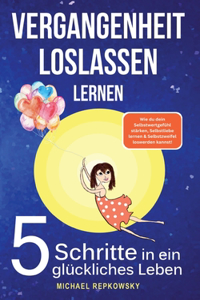 Vergangenheit loslassen lernen! Wie du dein Selbstwertgefühl stärken, Selbstliebe lernen & Selbstzweifel loswerden. kannst!