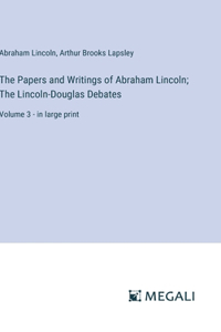 Papers and Writings of Abraham Lincoln; The Lincoln-Douglas Debates