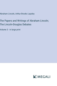 Papers and Writings of Abraham Lincoln; The Lincoln-Douglas Debates