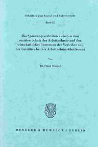 Das Spannungsverhaltnis Zwischen Dem Sozialen Schutz Der Arbeitnehmer Und Den Wirtschaftlichen Interessen Der Verleiher Und Der Entleiher Bei Der Arbeitnehmeruberlassung