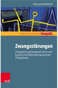 Zwangsstorungen - Integration Psychodynamischer Und Kognitiv-Verhaltenstherapeutischer Perspektiven