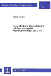 Beweislast Und Beweisfuehrung Bei Der Haftung Des Frachtfuehrers Nach Der Cmr