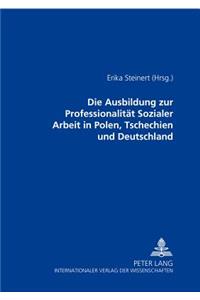 Die Ausbildung zur Professionalitaet Sozialer Arbeit in Polen, Tschechien und Deutschland