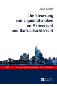 Steuerung von Liquiditaetsrisiken im Aktienrecht und Bankaufsichtsrecht