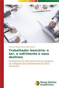 Trabalhador bancário: o ser, o sofrimento e seus destinos