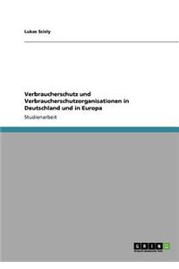 Verbraucherschutz und Verbraucherschutzorganisationen in Deutschland und in Europa