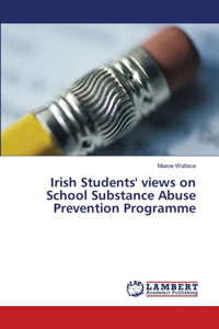 Irish Students' views on School Substance Abuse Prevention Programme