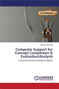 Computer Support for Concept Completion & Evaluation/Analysis