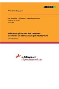 Arbeitslosigkeit und ihre Ursachen. Definition und Entwicklung in Deutschland