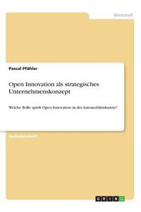 Open Innovation als strategisches Unternehmenskonzept