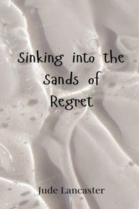 Sinking into the Sands of Regret