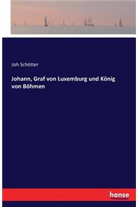 Johann, Graf von Luxemburg und König von Böhmen