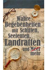 Wahre Begebenheiten bei Schiffen, Seeleuten, Landratten und Meer