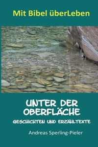 Unter der Oberfläche: Geschichten und Erzähltexte