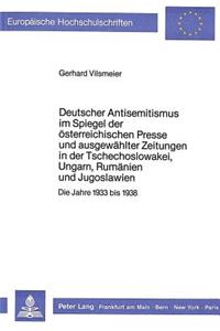 Deutscher Antisemitismus Im Spiegel Der Oesterreichischen Presse Und Ausgewaehlter Zeitungen in Der Tschechoslowakei, Ungarn, Rumaenien Und Jugoslawien