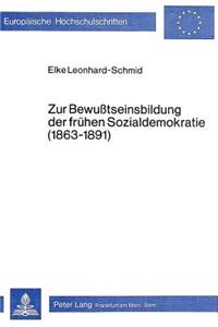 Zur Bewusstseinsbildung der fruehen Sozialdemokratie (1863-1891)