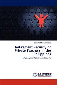 Retirement Security of Private Teachers in the Philippines