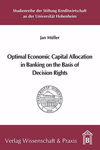 Optimal Economic Capital Allocation in Banking on the Basis of Decision Rights.