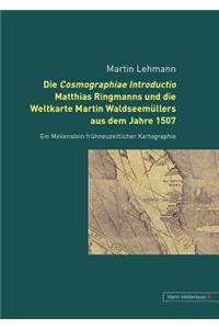 Cosmographiae Introductio Matthias Ringmanns Und Die Weltkarte Martin Waldseemuellers Aus Dem Jahre 1507