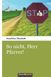So nicht, Herr Pfarrer!