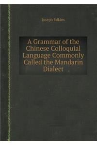 A Grammar of the Chinese Colloquial Language Commonly Called the Mandarin Dialect
