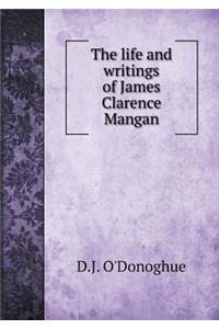 The life and writings of James Clarence Mangan