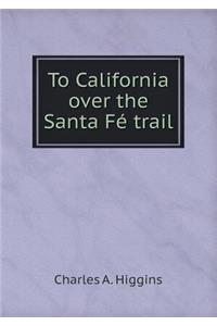 To California Over the Santa Fé Trail