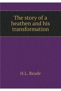 The story of a heathen and his transformation