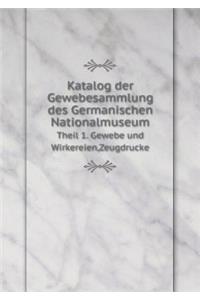 Katalog Der Gewebesammlung Des Germanischen Nationalmuseum Theil 1. Gewebe Und Wirkereien, Zeugdrucke