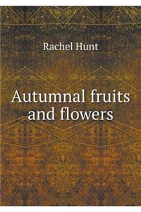 Autumnal Fruits and Flowers