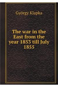 The war in the East from the year 1853 till July 1855