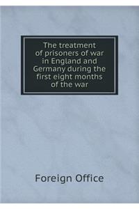 The Treatment of Prisoners of War in England and Germany During the First Eight Months of the War