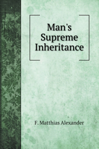 Man's Supreme Inheritance