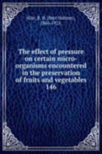 effect of pressure on certain micro-organisms encountered in the preservation of fruits and vegetables