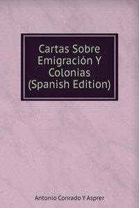 Cartas Sobre Emigracion Y Colonias (Spanish Edition)
