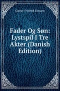 Fader Og Son: Lystspil I Tre Akter (Danish Edition)