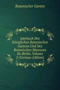 Jahrbuch Des Koniglichen Botanischen Gartens Und Des Botanischen Museums Zu Berlin, Volume 2 (German Edition)