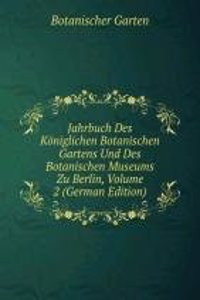 Jahrbuch Des Koniglichen Botanischen Gartens Und Des Botanischen Museums Zu Berlin, Volume 2 (German Edition)