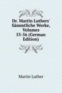 Dr. Martin Luthers' Sammtliche Werke, Volumes 55-56 (German Edition)