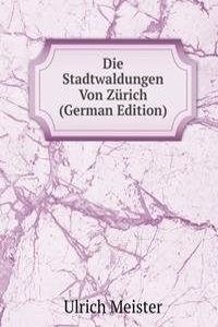 Die Stadtwaldungen Von Zurich (German Edition)